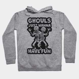 Ghouls Just Wanna Have Fun Hoodie